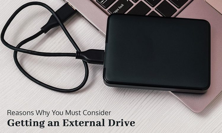 Reasons Why you Must Consider Getting an External Drive