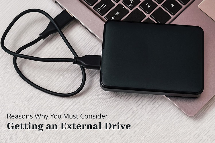 Reasons Why you Must Consider Getting an External Drive